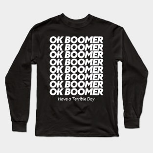 Ok Boomer Have A Terrible Day Long Sleeve T-Shirt